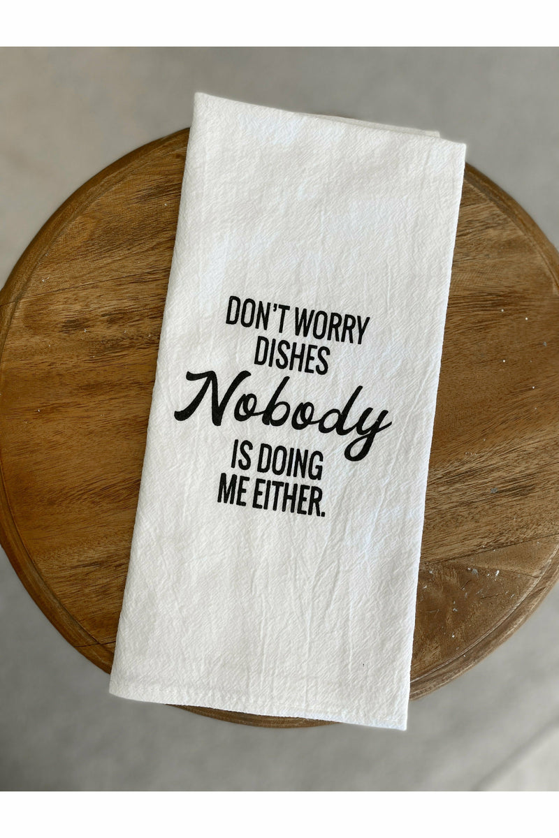 Don't Worry Dishes... Tea Towel