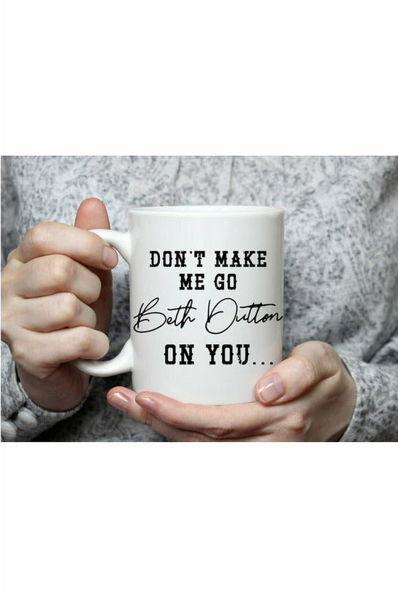 Don't Make Me Go... Mug