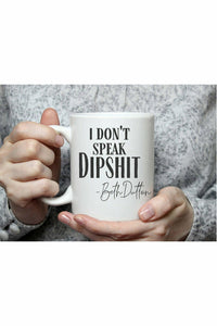 I Don't Speak Dipshit Coffee Mug